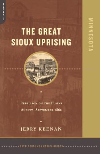 Great Sioux Uprising: Rebellion on the Plains August-September 1862. Battleground America Guides.