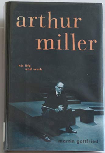 9780306812149: Arthur Miller: His Life and Work