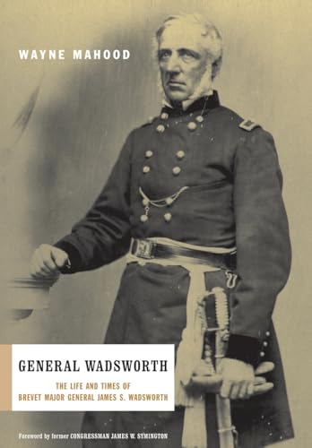 Beispielbild fr General Wadsworth: The Life And Wars Of Brevet General James S. Wadsworth zum Verkauf von Gulf Coast Books