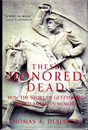 Stock image for These Honored Dead: How The Story Of Gettysburg Shaped American Memory for sale by Firefly Bookstore