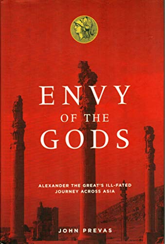 Stock image for Envy of the Gods: Alexander the Great's Ill-fated Journey Across Asia for sale by The Book Cellar