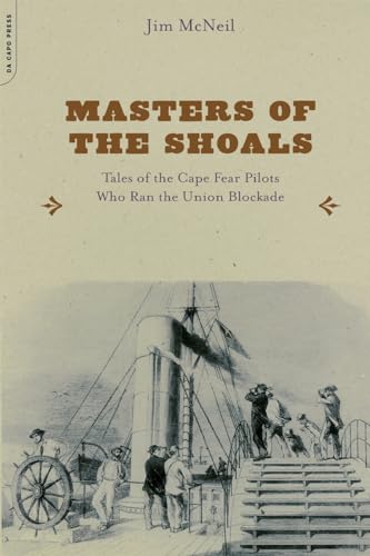 Masters of the Shoals: Tales of the Cape Fear Pilots who Ran the Union Blockade