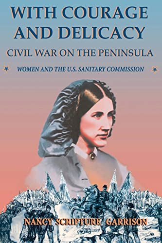 9780306812910: With Courage And Delicacy: Civil War On The Peninsula: Women And The U.S. Sanitary Commission (Classic Military History)