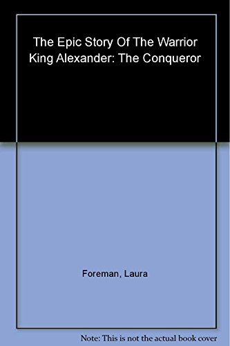 Beispielbild fr Alexander, the Conqueror : The Epic Story of the Warrior King zum Verkauf von Better World Books