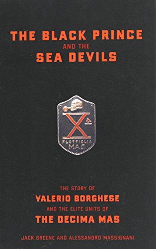 Stock image for The Black Prince And The Sea Devils: The Story Of Valerio Borghese And The Elite Units Of The Decima Mas for sale by Lexington Books Inc