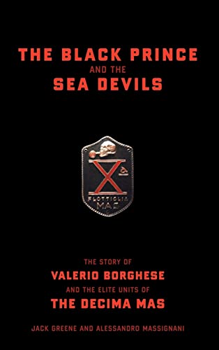 Stock image for The Black Prince And The Sea Devils: The Story Of Valerio Borghese And The Elite Units Of The Decima Mas for sale by Bookoutlet1