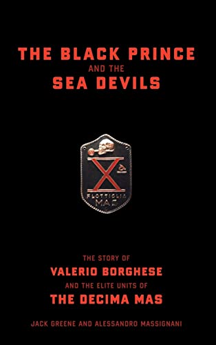 9780306813115: The Black Prince And The Sea Devils: The Story Of Valerio Borghese And The Elite Units Of The Decima Mas