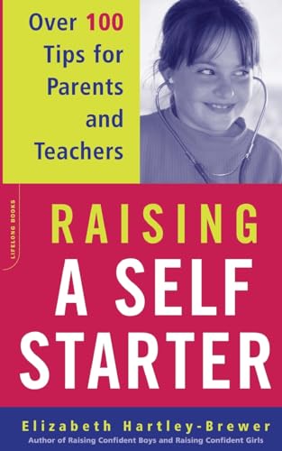 Beispielbild fr Raising a Self-Starter : Over 100 Tips for Parents and Teachers zum Verkauf von Better World Books