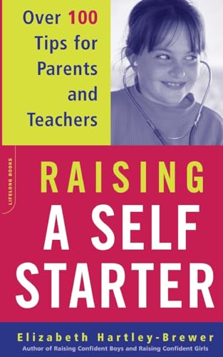 Stock image for Raising a Self-Starter : Over 100 Tips for Parents and Teachers for sale by Better World Books