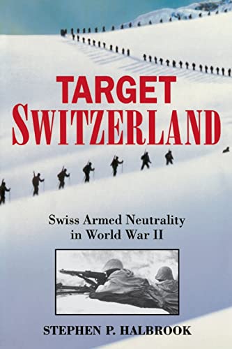 Stock image for Target Switzerland: Swiss Armed Neutrality in World War 2 for sale by Half Price Books Inc.