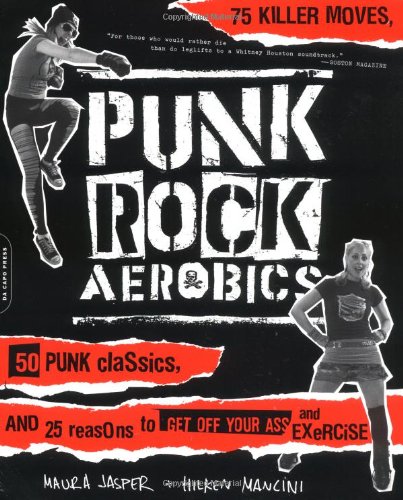 Beispielbild fr Punk Rock Aerobics : 75 Killer Moves, 50 Punk Classics, and 25 Reasons to Get off Your Ass and Exercise zum Verkauf von Better World Books