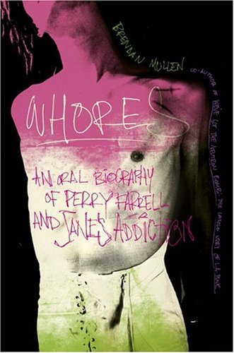 Stock image for Whores: An Oral Biography Of Perry Farrell And Jane's Addiction for sale by Voyageur Book Shop