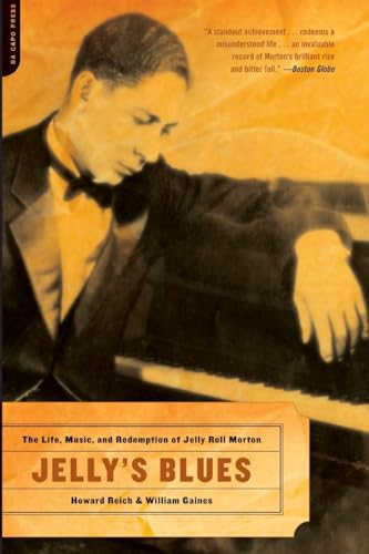 Jelly's Blues: The Life, Music, and Redemption of Jelly Roll Morton (9780306813504) by Reich, Howard; Gaines, William M.