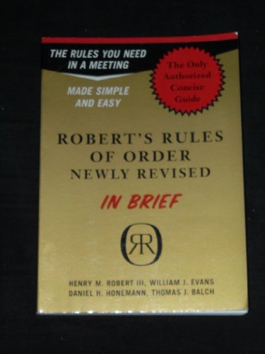 Robert's Rules of Order in Brief: The Simple Outline of the Rules Most Often Needed at a Meeting, According to the Standard Authoritative Parliamentary Manual, Revised Edition - Henry M. Robert III, William J. Evans, Daniel H. Honemann, Thomas J. Balch