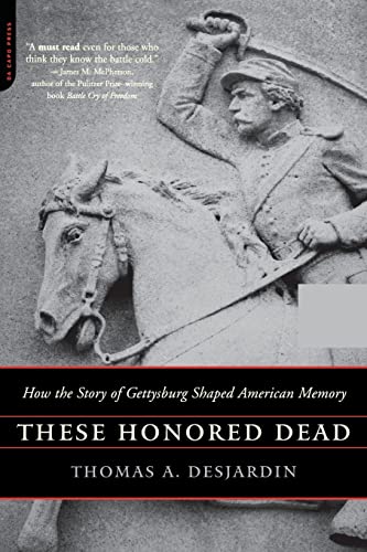 9780306813825: These Honored Dead: How The Story Of Gettysburg Shaped American Memory
