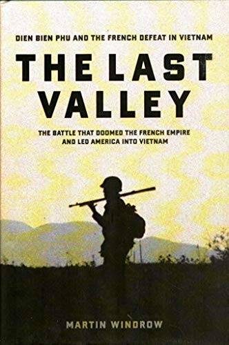 Stock image for The Last Valley: Dien Bien Phu and the French Defeat in Vietnam for sale by ThriftBooks-Dallas