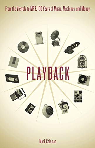 Beispielbild fr Playback: From the Victrola to MP3, 100 Years of Music, Machines, and Money zum Verkauf von Wonder Book