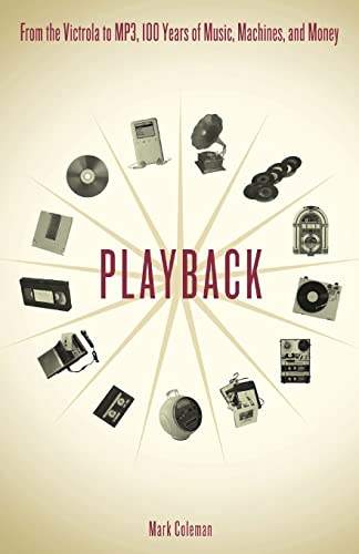 Playback: From the Victrola to MP3, 100 Years of Music, Machines, and Money (9780306813900) by Coleman, Mark