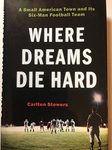 Imagen de archivo de Where Dreams Die Hard: A Small American Town and Its Six-Man Football Team a la venta por Wonder Book