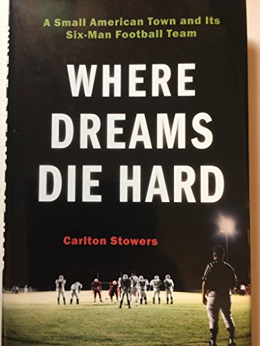 Stock image for Where Dreams Die Hard: A Small American Town and Its Six-Man Football Team for sale by Your Online Bookstore