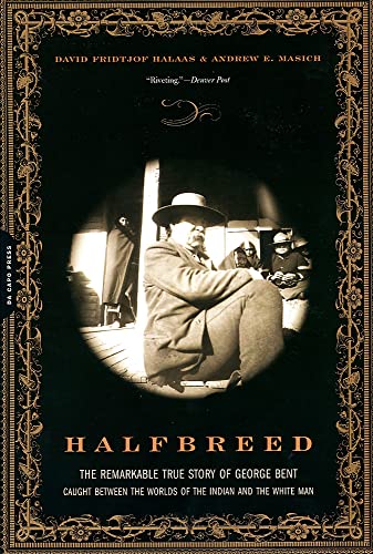 9780306814105: Halfbreed: The Remarkable True Story of George Bent-- Caught Between the Worlds of the Indian and the White Man