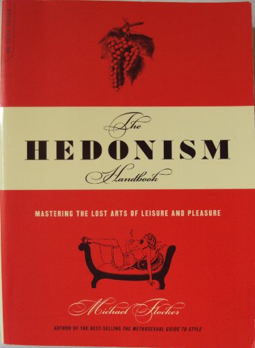 Stock image for The Hedonism Handbook: Mastering the Lost Arts of Leisure and Pleasure for sale by AwesomeBooks