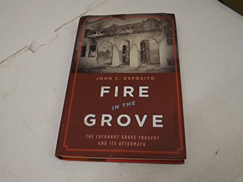 9780306814235: Fire in the Grove: The Cocoanut Grove Tragedy and Its Aftermath