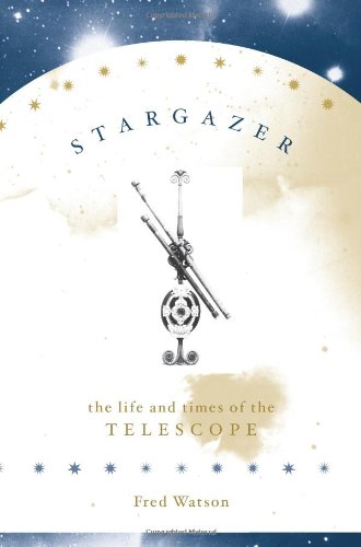 Beispielbild fr Stargazer : The Life and Times of the Telescope zum Verkauf von Better World Books