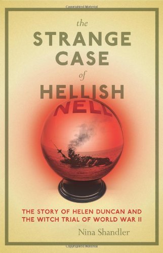 Beispielbild fr The Strange Case of Hellish Nell: The True Story of Helen Duncan and the Witch Trial of World War II zum Verkauf von Zoom Books Company