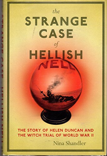 9780306814389: The Strange Case of Hellish Nell: The True Story of Helen Duncan and the Witch Trial of World War II