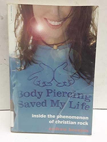 Beispielbild fr Body Piercing Saved My Life : Inside the Phenomenon of Christian Rock zum Verkauf von Better World Books