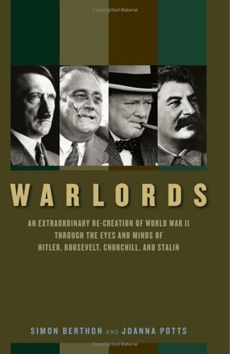 Stock image for Warlords: An Extraordinary Re-creation of World War II through the Eyes and Minds of Hitler, Churchill, Roosevelt, and Stalin Berthon, Simon and Potts, Joanna for sale by Aragon Books Canada