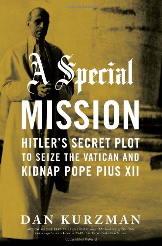 9780306814686: A Special Mission: Hitler's Secret Plot to Seize the Vatican and Kidnap Pope Pius the XII