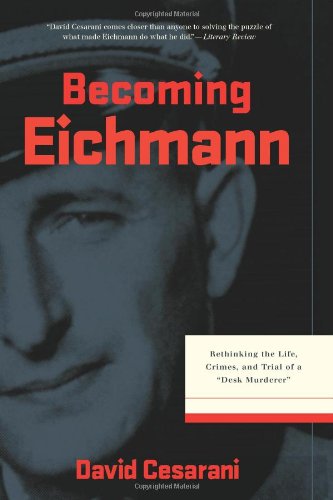 Stock image for Becoming Eichmann : Rethinking the Life, Crimes, and Trial of a Desk Murderer for sale by Better World Books