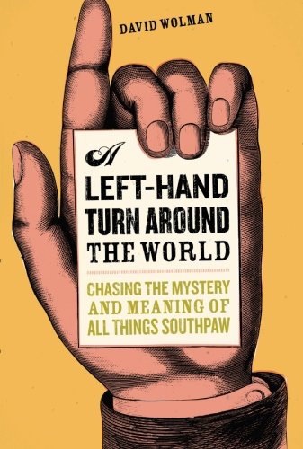 Imagen de archivo de A Left Hand Turn Around the World: Chasing the Mystery and Meaning of All Things Southpaw a la venta por Off The Shelf