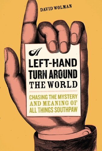 9780306814983: A Left-hand Turn Around the World: Chasing the Mystery And Meaning of All Things Southpaw