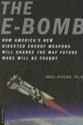 9780306815065: The E-Bomb: How America's New Directed Energy Weapons Will Change the Way Future Wars Will Be Fought
