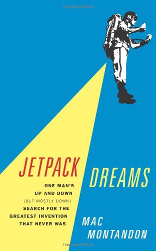 Stock image for Jetpack Dreams: One Man's Up and Down (But Mostly Down) Search for the Greatest Invention That Never Was for sale by Isle of Books