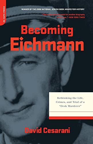 Stock image for Becoming Eichmann : Rethinking the Life, Crimes, and Trial of a "Desk Murderer" for sale by Better World Books