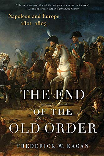 Imagen de archivo de The End of the Old Order: Napoleon and Europe, 1801-1805 a la venta por Goodwill Books