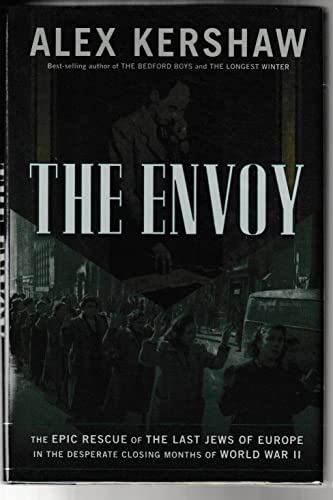 Beispielbild fr The Envoy : The Epic Rescue of the Last Jews of Europe in the Desperate Closing Months of World War II zum Verkauf von Better World Books