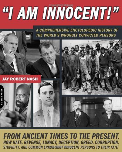 Stock image for I Am Innocent! : A Comprehensive Encyclopedic History of the World's Wrongly Convicted Persons for sale by Better World Books: West