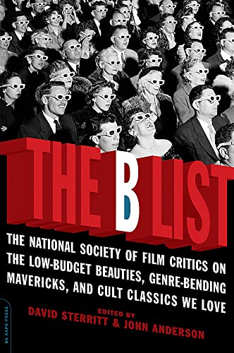 Stock image for The B List; The National Society of Film Critics on the Low-Budgest Beauties, Genre-Bending Mavericks, and Cult Classics We Love for sale by Jeff Stark