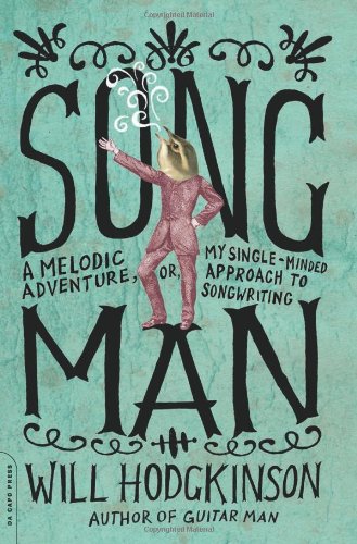 Beispielbild fr Song Man : A Melodic Adventure, or, My Single-Minded Approach to Songwriting zum Verkauf von Better World Books