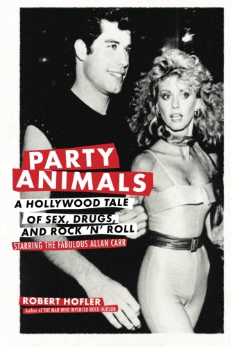 9780306816550: Party Animals: A Hollywood Tale of Sex, Drugs, and Rock 'n' Roll Starring the Fabulous Allan Carr