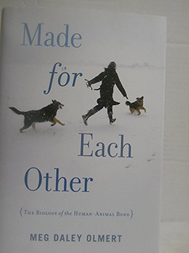 Imagen de archivo de Made for Each Other : The Biology of the Human-Animal Bond a la venta por Better World Books