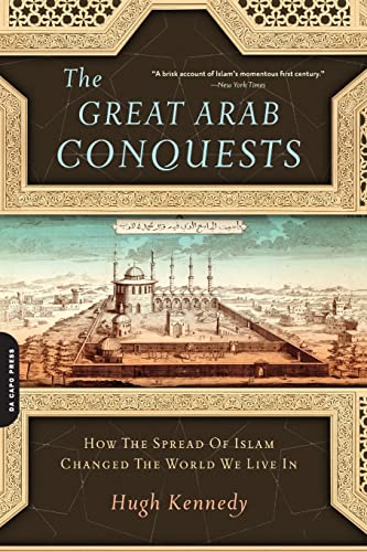 Beispielbild fr The Great Arab Conquests : How the Spread of Islam Changed the World We Live In zum Verkauf von Better World Books