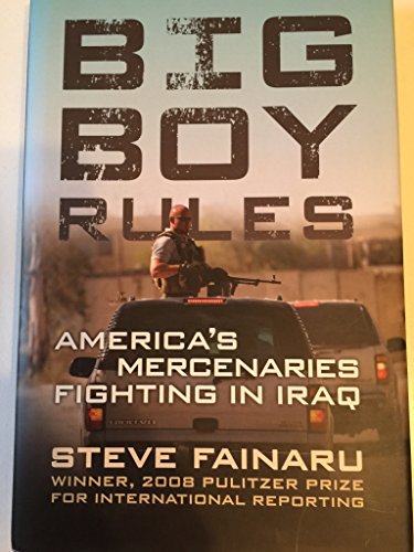 Beispielbild fr Big Boy Rules : America's Mercenaries Fighting in Iraq zum Verkauf von Better World Books