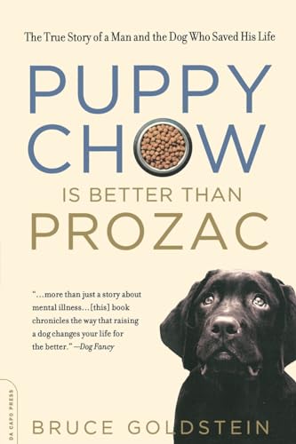 Imagen de archivo de Puppy Chow Is Better Than Prozac: The True Story of a Man and the Dog Who Saved His Life a la venta por Wonder Book