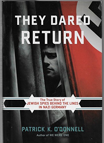 Stock image for They Dared Return: The True Story of Jewish Spies behind the Lines in Nazi Germany for sale by Bayside Books